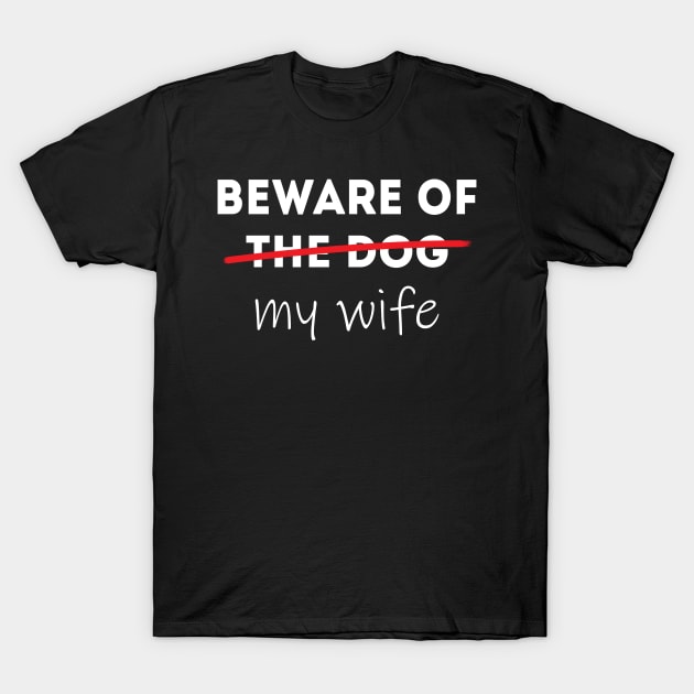 Beware of my Wife Idea for Husband T-Shirt by JettDes